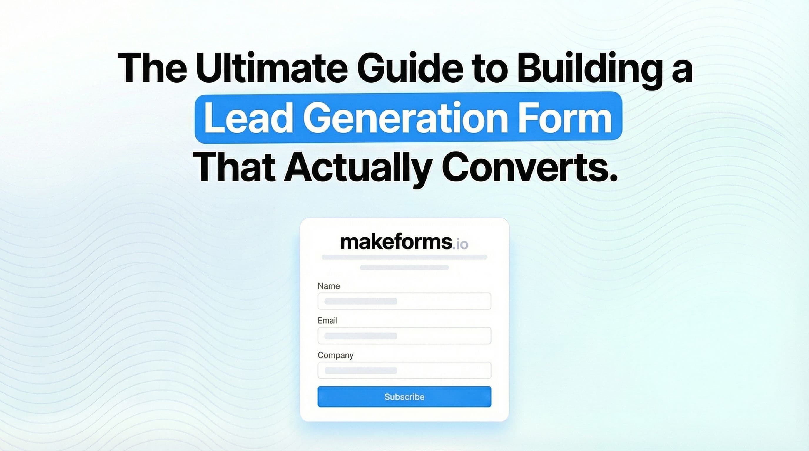 The Ultimate Guide to Building a Lead Generation Form That Actually Converts